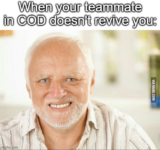 TRAITOR | When your teammate in COD doesn't revive you: | image tagged in fake smile,funny,cod,call of duty | made w/ Imgflip meme maker