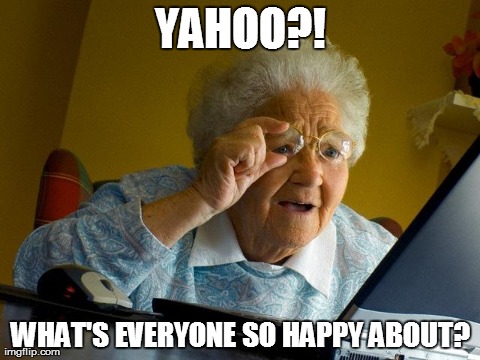 Grandma Finds The Internet | YAHOO?! WHAT'S EVERYONE SO HAPPY ABOUT? | image tagged in memes,grandma finds the internet | made w/ Imgflip meme maker