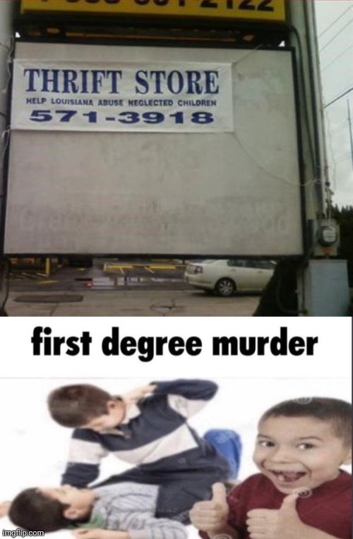 Woah there, Thrift Store sign | image tagged in first degree murder,thrift store,you had one job,memes,children,store | made w/ Imgflip meme maker