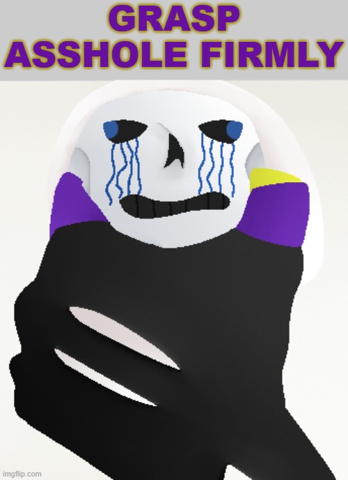 GRASP ASSHOLE FIRMLY | made w/ Imgflip meme maker