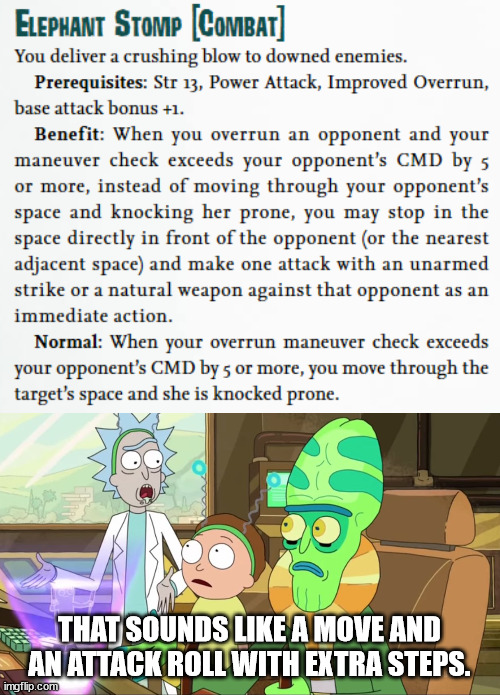 Spend a feat slot to do the thing you could already do anyway. :P | THAT SOUNDS LIKE A MOVE AND AN ATTACK ROLL WITH EXTRA STEPS. | image tagged in rick and morty-extra steps,pathfinder,roleplaying,broken | made w/ Imgflip meme maker