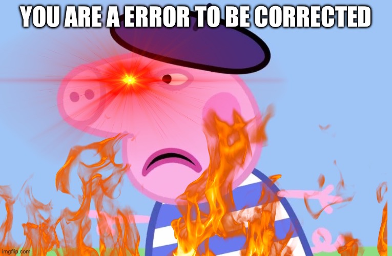 Peppa pig to gabriel | YOU ARE A ERROR TO BE CORRECTED | image tagged in ultrakill,gabriel,ultrakill memes | made w/ Imgflip meme maker