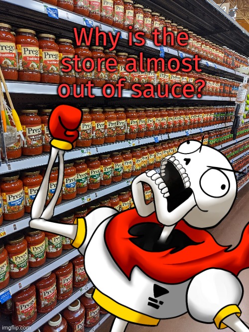 Papyrus goes shopping | Why is the store almost out of sauce? | image tagged in papyrus,undertale,spaghetti,sauce | made w/ Imgflip meme maker
