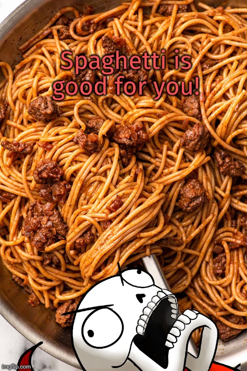 Papyrus made too much... | Spaghetti is good for you! | image tagged in papyrus,spaghetti,undertale | made w/ Imgflip meme maker
