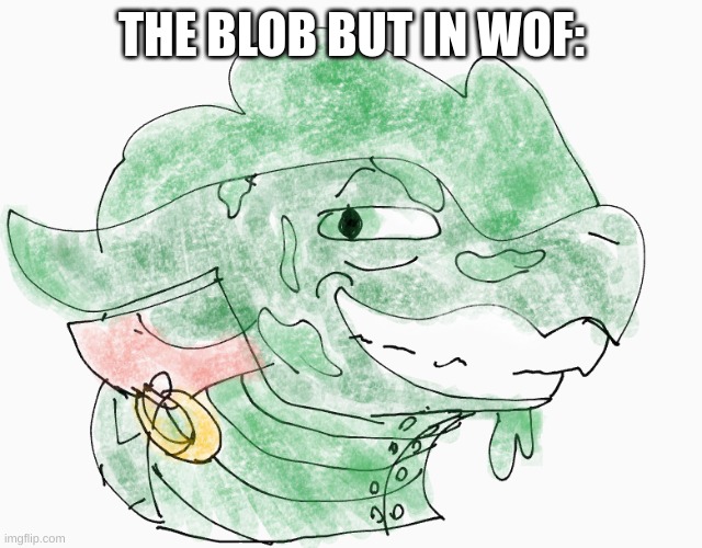 THE BLOB BUT IN WOF: | image tagged in e,blob | made w/ Imgflip meme maker