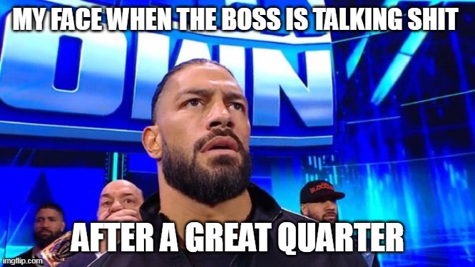 My face when the boss is talking shit |  MY FACE WHEN THE BOSS IS TALKING SHIT; AFTER A GREAT QUARTER | image tagged in reaction,funny,work,scumbag boss,job | made w/ Imgflip meme maker