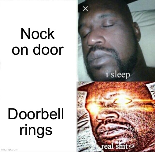 Sleeping Shaq Meme | Nock on door; Doorbell rings | image tagged in memes,sleeping shaq | made w/ Imgflip meme maker