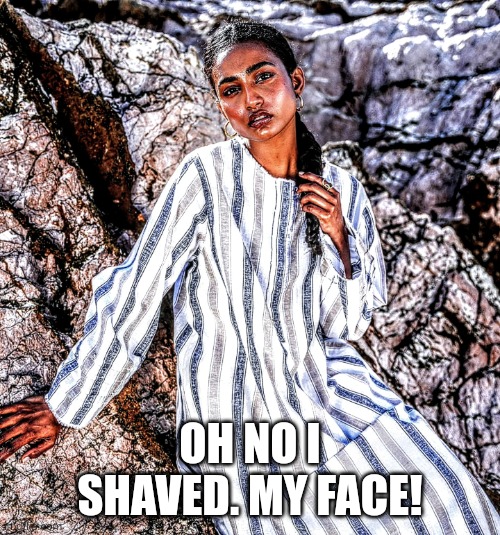 How I look when I shave off my beard | OH NO I SHAVED. MY FACE! | image tagged in trinette lucas,shaving,girlface,feminine | made w/ Imgflip meme maker