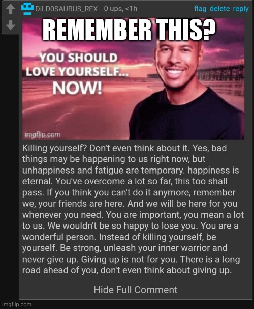 Dild0saurus_rex doesn't want you to suicide | REMEMBER THIS? | image tagged in dild0saurus_rex doesn't want you to suicide | made w/ Imgflip meme maker
