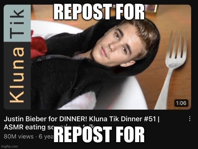 Justin Bieber for DINNER! | REPOST FOR; REPOST FOR | image tagged in justin bieber for dinner | made w/ Imgflip meme maker