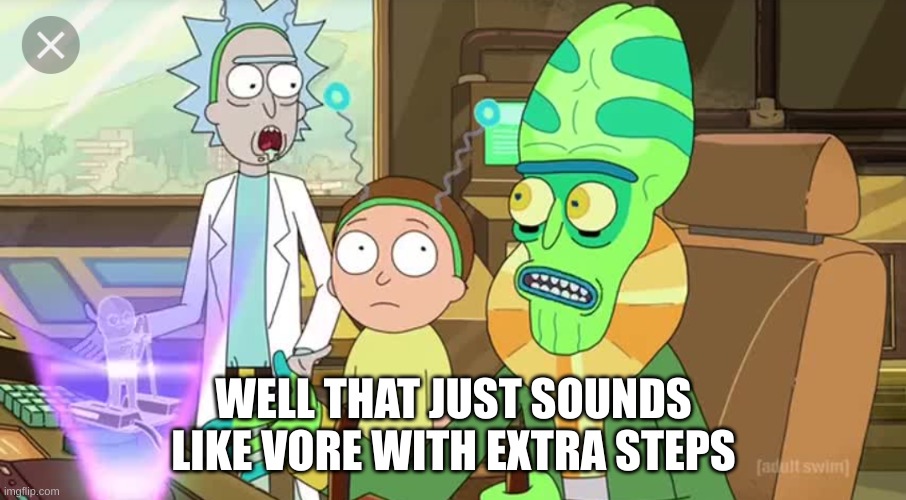 Well that just sounds like ... with extra steps | WELL THAT JUST SOUNDS LIKE VORE WITH EXTRA STEPS | image tagged in well that just sounds like with extra steps | made w/ Imgflip meme maker