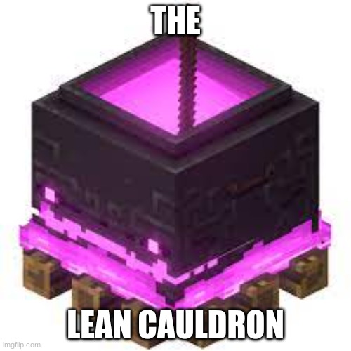 THE; LEAN CAULDRON | made w/ Imgflip meme maker