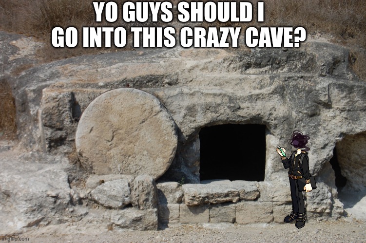 easter | YO GUYS SHOULD I GO INTO THIS CRAZY CAVE? | image tagged in easter | made w/ Imgflip meme maker