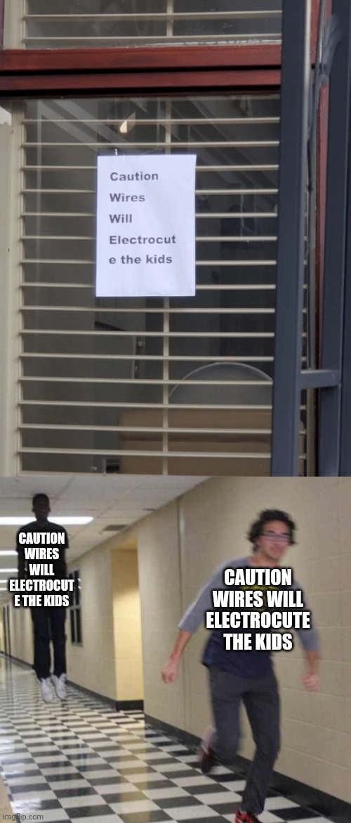 Electrocut | CAUTION WIRES WILL ELECTROCUT E THE KIDS; CAUTION WIRES WILL ELECTROCUTE THE KIDS | image tagged in floating boy chasing running boy,wires,you had one job,memes,electrocute,kids | made w/ Imgflip meme maker