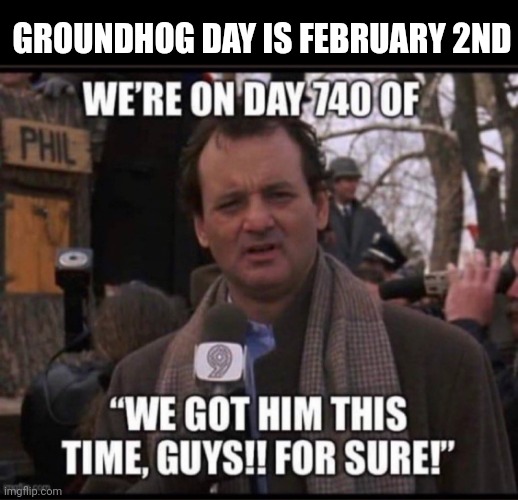 GROUNDHOG DAY IS FEBRUARY 2ND | made w/ Imgflip meme maker