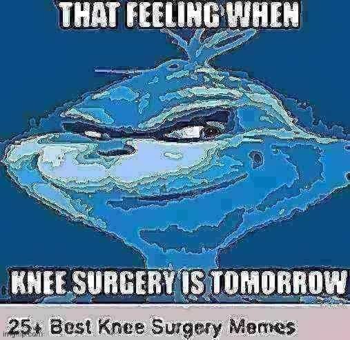 knee surgery | image tagged in knee surgery | made w/ Imgflip meme maker
