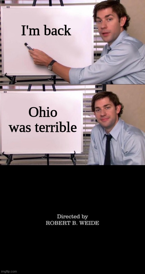 I went to Florida, but if I went to Ohio I would definitely leave | I'm back; Ohio was terrible | image tagged in jim halpert explains,directed by robert b weide | made w/ Imgflip meme maker