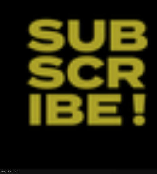 yeah guys sub scr ibe! | made w/ Imgflip meme maker