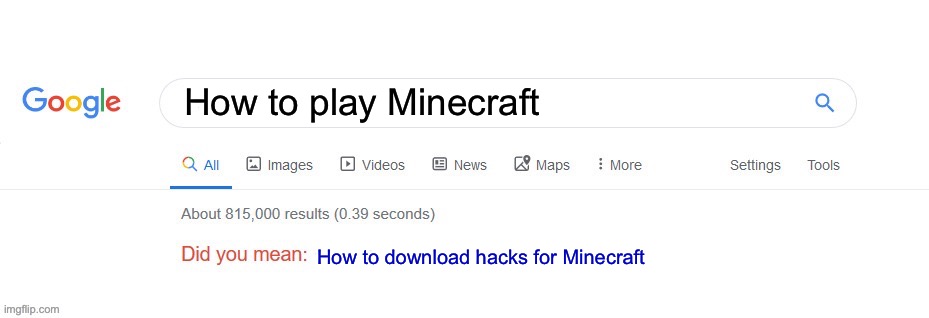 Google be like | How to play Minecraft; How to download hacks for Minecraft | image tagged in did you mean | made w/ Imgflip meme maker