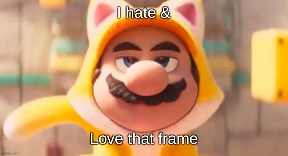 I hate &; Love that frame | made w/ Imgflip meme maker