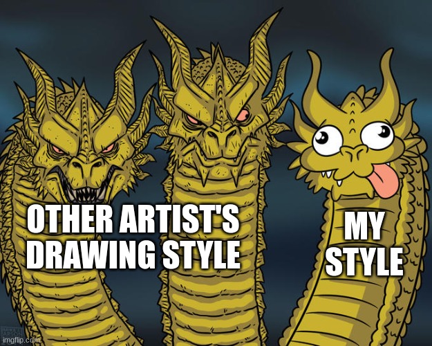 Goofy style | OTHER ARTIST'S DRAWING STYLE; MY STYLE | image tagged in three-headed dragon,drawing,art,style | made w/ Imgflip meme maker