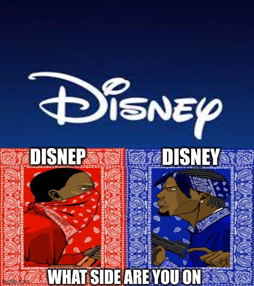 What side | DISNEY; DISNEP; WHAT SIDE ARE YOU ON | image tagged in fun | made w/ Imgflip meme maker