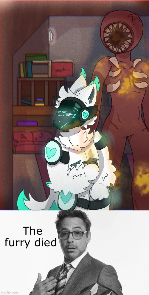saw this on lsplash discord | The furry died | image tagged in robert downey jr's comments | made w/ Imgflip meme maker
