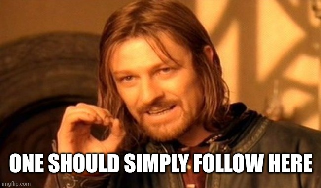 One more | ONE SHOULD SIMPLY FOLLOW HERE | image tagged in memes,one does not simply,funny,iceu | made w/ Imgflip meme maker