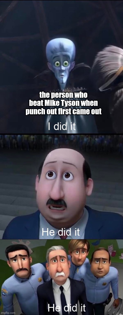 one of if not the hardest nintendo boss | the person who beat Mike Tyson when punch out first came out | image tagged in i did it | made w/ Imgflip meme maker