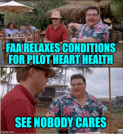 See Nobody Cares Meme | FAA RELAXES CONDITIONS FOR PILOT HEART HEALTH SEE NOBODY CARES | image tagged in memes,see nobody cares | made w/ Imgflip meme maker