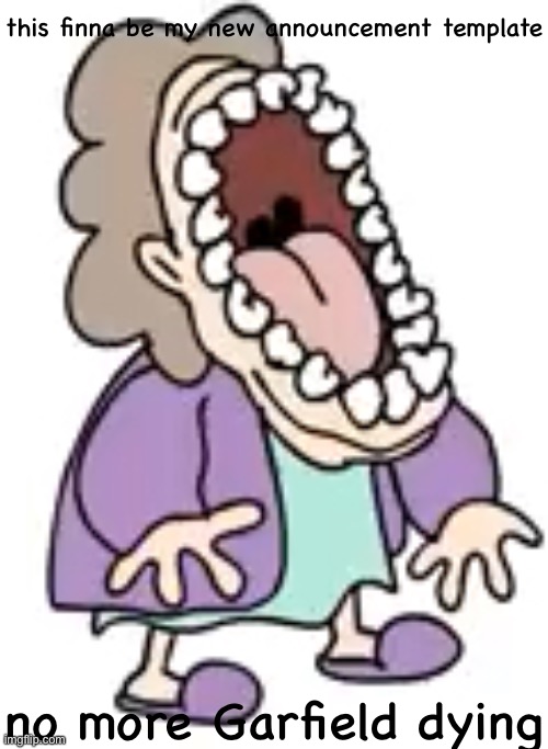 Laughing grandma | this finna be my new announcement template; no more Garfield dying | image tagged in laughing grandma | made w/ Imgflip meme maker