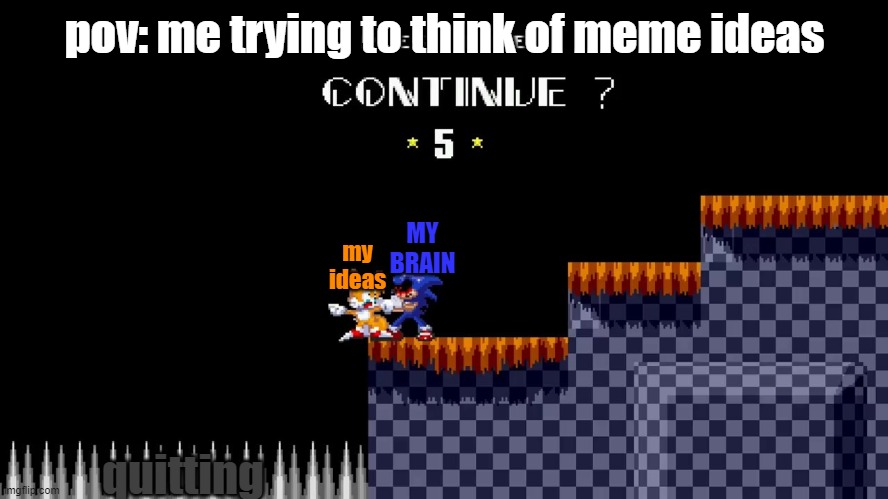 im really running out of ideas huh? | pov: me trying to think of meme ideas; MY BRAIN; my ideas; quitting | image tagged in sonic exe,sonic,gaming,oh wow are you actually reading these tags,but good for you i guess | made w/ Imgflip meme maker