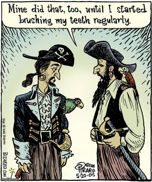 BETTER START BRUSHING YER TEETH | image tagged in pirates,comics/cartoons | made w/ Imgflip meme maker