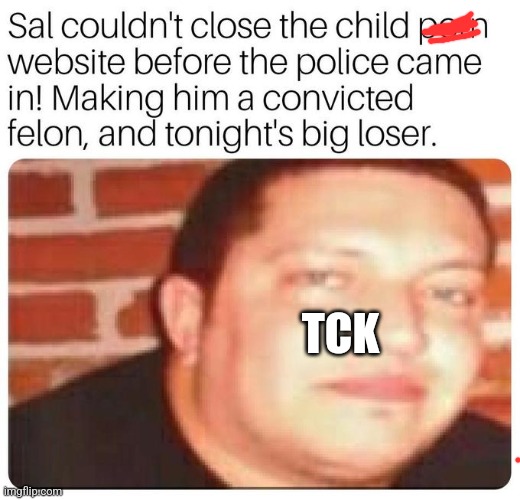 /j site mods | TCK | made w/ Imgflip meme maker