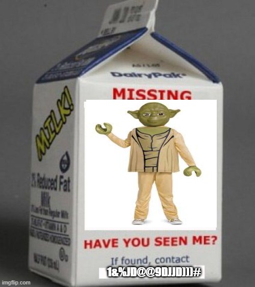 missing | 1&%JD@@9DJJD)))# | image tagged in milk carton | made w/ Imgflip meme maker