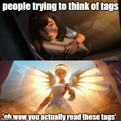 no title i aint go no time to think of a title | people trying to think of tags; 'oh wow you actually read these tags' | image tagged in overwatch mercy meme,oh wow are you actually reading these tags,lol you see what i did there | made w/ Imgflip meme maker