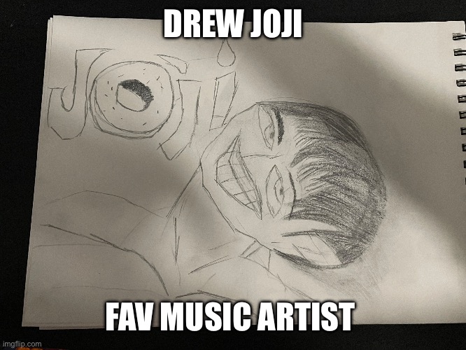 If you know the pic of Joji I used, did I do a good job? | DREW JOJI; FAV MUSIC ARTIST | image tagged in music,drawing | made w/ Imgflip meme maker