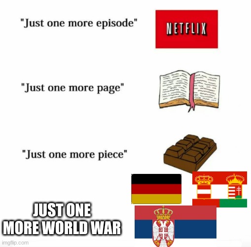 World wars | JUST ONE MORE WORLD WAR | image tagged in just one more | made w/ Imgflip meme maker