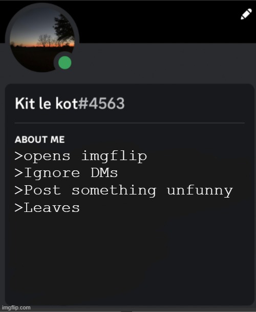 >opens imgflip
>Ignore DMs
>Post something unfunny
>Leaves | made w/ Imgflip meme maker