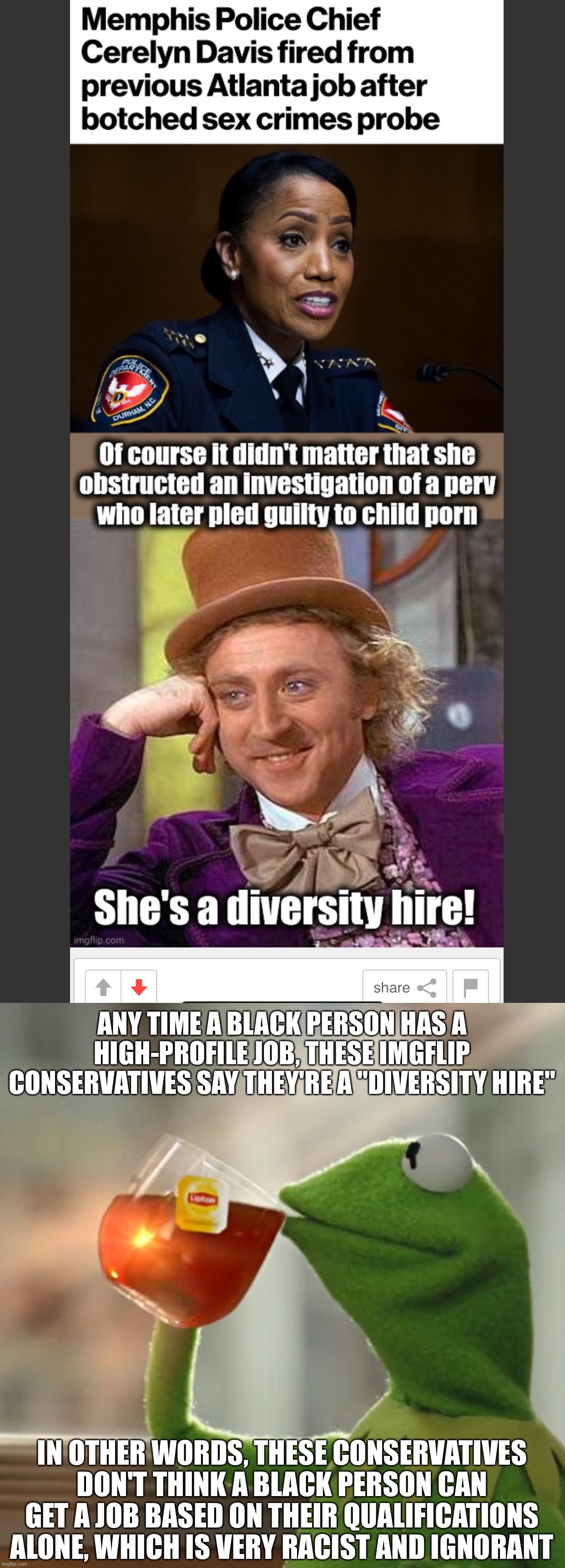 ANY TIME A BLACK PERSON HAS A HIGH-PROFILE JOB, THESE IMGFLIP CONSERVATIVES SAY THEY'RE A "DIVERSITY HIRE"; IN OTHER WORDS, THESE CONSERVATIVES DON'T THINK A BLACK PERSON CAN GET A JOB BASED ON THEIR QUALIFICATIONS ALONE, WHICH IS VERY RACIST AND IGNORANT | image tagged in memes,but that's none of my business | made w/ Imgflip meme maker