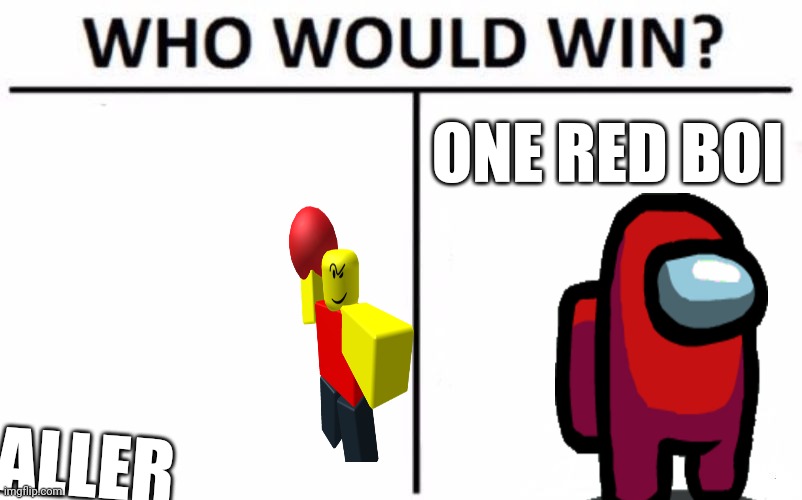 A TITLE BE LIKE: |  ONE RED BOI; BALLER | image tagged in memes,who would win | made w/ Imgflip meme maker