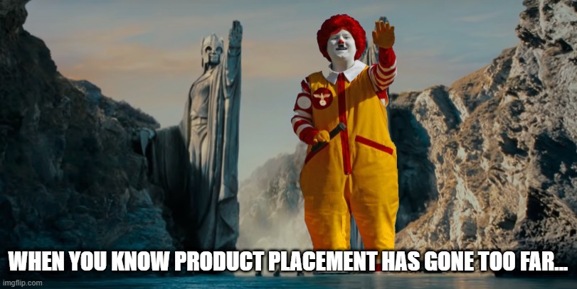 Product Placement | WHEN YOU KNOW PRODUCT PLACEMENT HAS GONE TOO FAR... | image tagged in mcdonalds,lotr,lord of the rings,statues | made w/ Imgflip meme maker