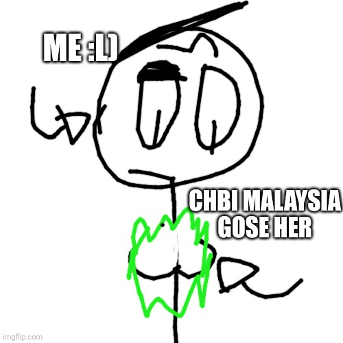 CHBI MALAYSIA GOSE HER ME :L) | made w/ Imgflip meme maker