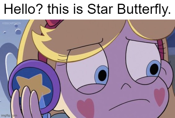 Hello? this is Star Butterfly. | Hello? this is Star Butterfly. | image tagged in star butterfly,memes,funny,phone call,svtfoe,star vs the forces of evil | made w/ Imgflip meme maker
