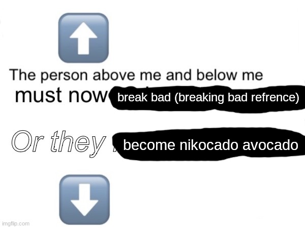 the person above is waltuh and the person below is jesse | break bad (breaking bad refrence); become nikocado avocado | made w/ Imgflip meme maker