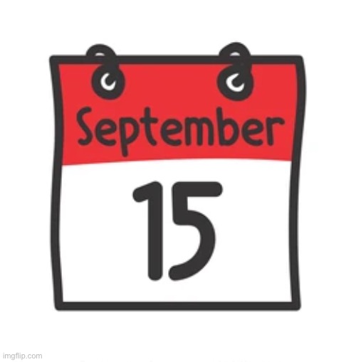 September 15 | image tagged in september 15 | made w/ Imgflip meme maker