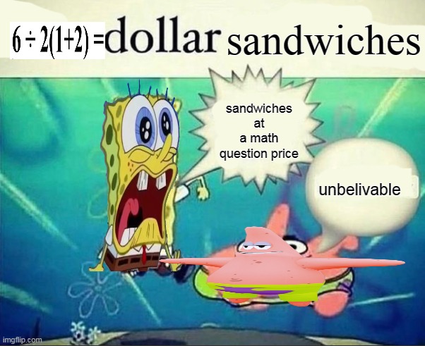 no idea why i made this | sandwiches; sandwiches at a math question price; unbelivable | image tagged in 5 dollar foot long | made w/ Imgflip meme maker