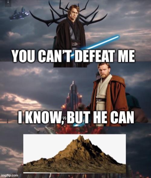 I have the High Ground! | image tagged in star wars,memes,funny,repost,you can't defeat me,i have the high ground | made w/ Imgflip meme maker