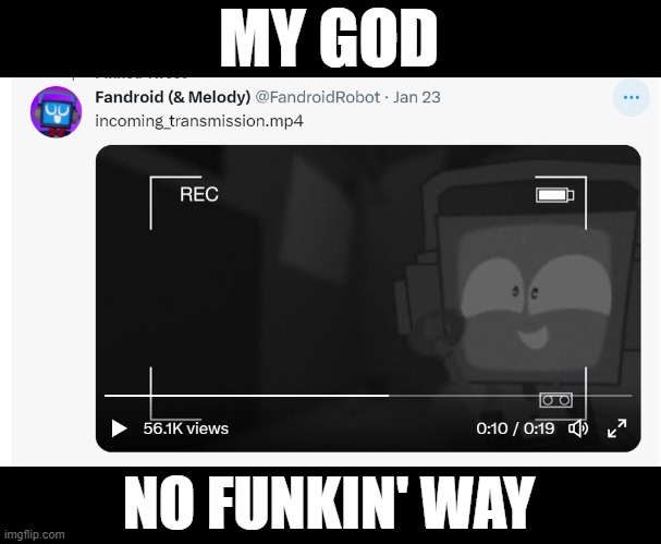 *casually resurrects to post this* FANDROID'S BACK YEEEEEAAAAHHHH! | MY GOD; NO FUNKIN' WAY | made w/ Imgflip meme maker