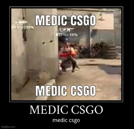 medic csgo | image tagged in tf2,csgo | made w/ Imgflip meme maker